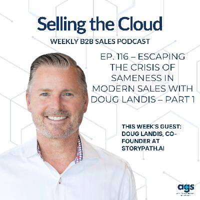 Ep. 116 – Escaping the Crisis of Sameness in Modern Sales with Doug Landis – Part 1