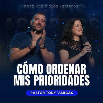 ¿Cómo Ordenar Mis Prioridades? - Pastor Tony Vargas