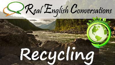 Recycling & Why it's Important | Intermediate English Conversations
