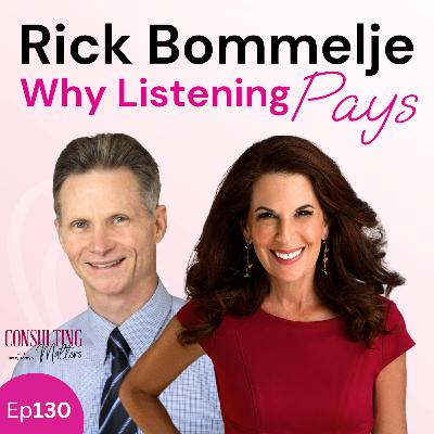 Why Listening Pays with Rick Bommelje (Ep130)