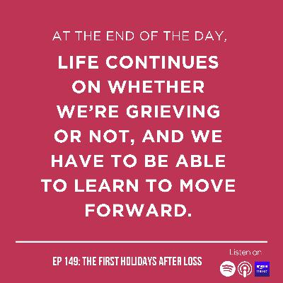 Ep. 149: The First Holidays After Loss Ep. 149: The First Holidays After Loss