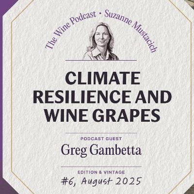 Jane Anson The Wine Podcast: E6- Climate Resilience and Wine Grapes. Suzanne Mustacich interviews Greg Gambetta.