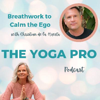 Breathwork to Calm the Ego with Christian de la Huerta, Ep. 110