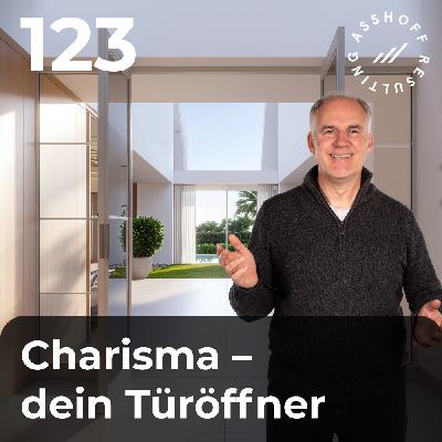 #123 - Die beiden wichtigsten Faktoren deines Charisma – und wie du sie ausbaust.