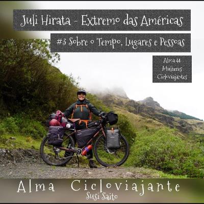 Alma44 Mulheres Cicloviajantes: Juli Hirata #3 Tempo, Lugares e Pessoas Alma44 Mulheres Cicloviajantes: Juli Hirata #3 Tempo, Lugares e Pessoas