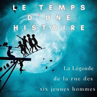 LA LEGENDE DE LA RUE DES SIX JEUNES HOMMES LA LEGENDE DE LA RUE DES SIX JEUNES HOMMES