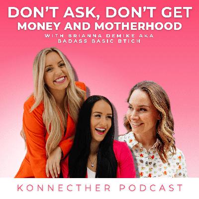Don’t Ask, Don’t Get: Money and Motherhood | Badass Basic Bitch aka Brianna DeMike - E23