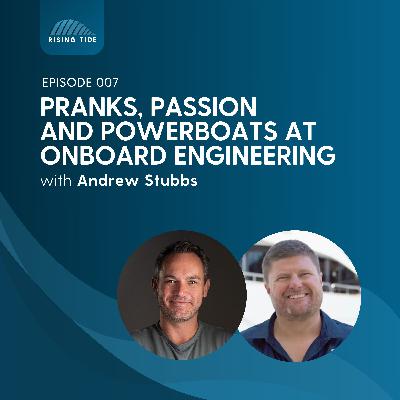 007 - Pranks, Passion and Powerboats | Marine Engineering w/ Andrew Stubbs of Onboard Engineering