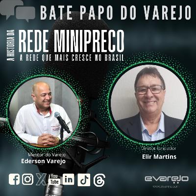 POR TRÁS DA ESTRATÉGIA DA REDE MINIPREÇO - Bate-Papo do Varejo com ELIR MARTINS