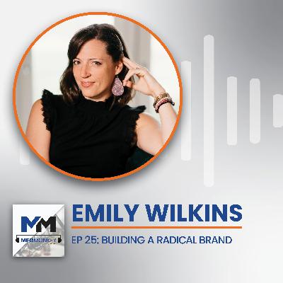 EP 25: Emily Wilkins: Building a Radical Brand EP 25: Emily Wilkins: Building a Radical Brand