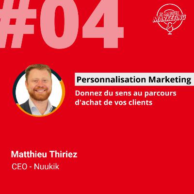 EP#04 - Personnalisation Marketing - Matthieu Thiriez