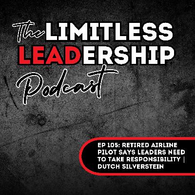 Ep 105: Retired Airline Pilot Says Leaders Need to Take Responsibility | Dutch Silverstein Ep 105: Retired Airline Pilot Says Leaders Need to Take Responsibility | Dutch Silverstein