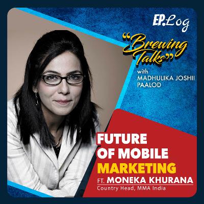 Future of Mobile Marketing ft. Moneka Khurana, Country Head-MMA India Future of Mobile Marketing ft. Moneka Khurana, Country Head-MMA India