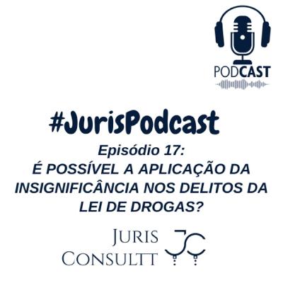 Episódio 17: Aplicação do princípio da insignificância nos delitos da Lei de Drogas