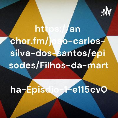Filhos da martha Episódio 1