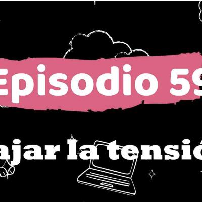 ep 59 bajar la tension