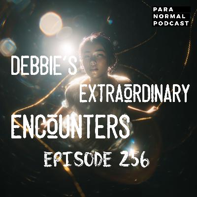 EP 256 - Debbie's Extraordinary Encounters