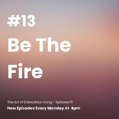 Be The Fire