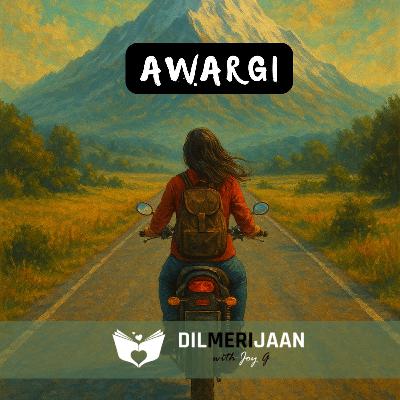 Awargi | Wandering | Kya aapne bhi ise mehsoos kiya hai? | Dil Meri Jaan I Joy G I The Relationship Podcast in Hindi | #96