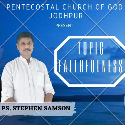 Faithfulness | Pentecostal Church Of God Jodhpur | By PS. Stephen Samson