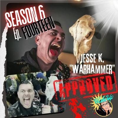 S6E14 - Jesse Kalosza "WarHammer" S6E14 - Jesse Kalosza "WarHammer"