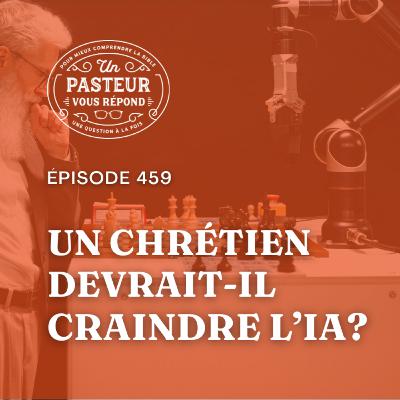 Les chrétiens doivent-ils craindre l’IA? (Épisode 459)