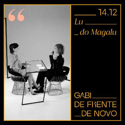 GABI DE FRENTE DE NOVO | LU DO MAGALU