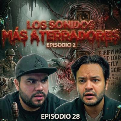 LOS SONIDOS MÁS ATERRADORES QUE EXISTEN | T4 E28