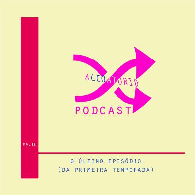 S01E16 - Último episódio (da primeira temporada)