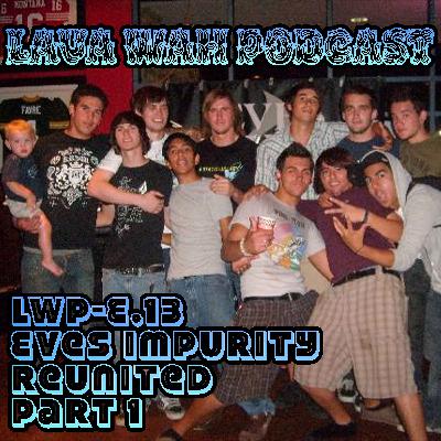 LWP E13- Eves Impurity Reunited (Part 1) LWP E13- Eves Impurity Reunited (Part 1)