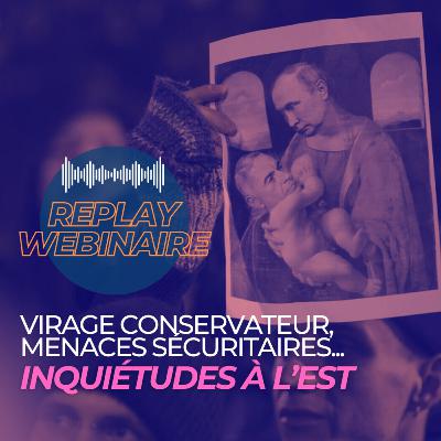 Replay | Webinaire • Inquiétudes à l'Est : virage conservateur, menaces sécuritaires Replay | Webinaire • Inquiétudes à l'Est : virage conservateur, menaces sécuritaires