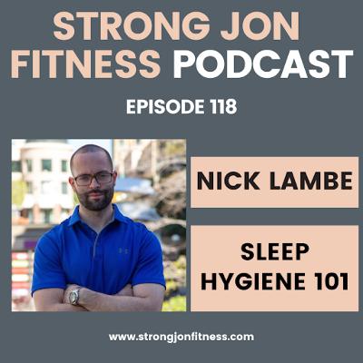 EP 118 - Sleep Hygiene 101 w/Nick Lambe EP 118 - Sleep Hygiene 101 w/Nick Lambe