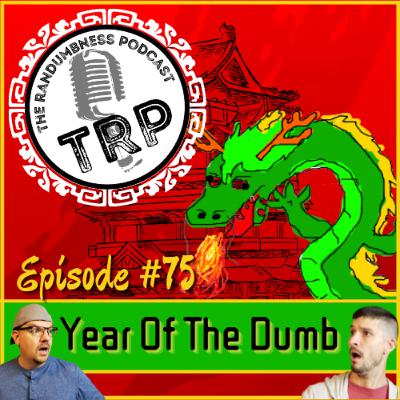 Episode #75 | Year of the Dumb Episode #75 | Year of the Dumb