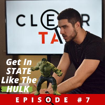 (EP7) CLEAR TALK: The Secret To How I Get In STATE Like The HULK From The Avengers