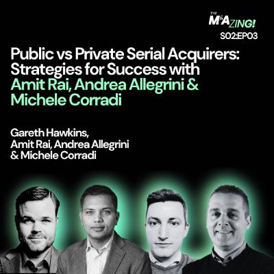 S2 Ep3: M&A Zing (S2EP3) - Public vs Private Serial Acquirers: Strategies for Success