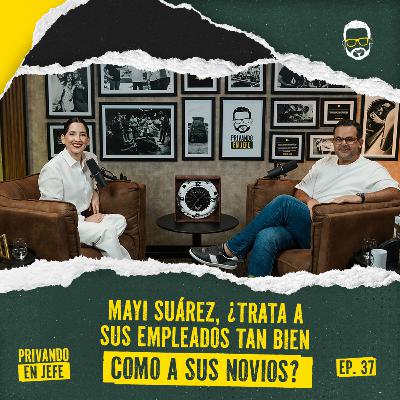 37. MAYI SUÁREZ, ¿TRATA A SUS EMPLEADOS TAN BIEN COMO A SUS NOVIOS?