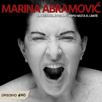 E145: Marina Abramović: El arte de llevar el cuerpo hasta el límite E145: Marina Abramović: El arte de llevar el cuerpo hasta el límite