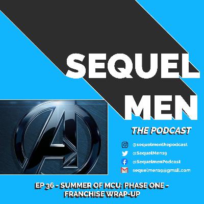 Episode 36 - Summer of MCU: Phase I - Franchise Wrap-Up