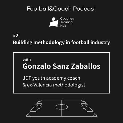 [CTH Pod 2-2] With JDT youth academy coach & ex-Valencia methodologist Gonzalo Sanz Zaballos