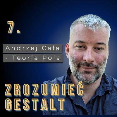 Odc. 7. Teoria pola. Andrzej Cała.