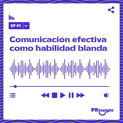PRinsight Podcast 61 | La comunicación efectiva como habilidad blanda, con Lorena Trelles