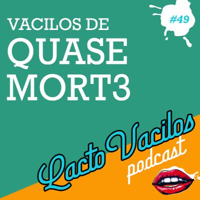 #49 - VACILOS DE QUASE MORTE #49 - VACILOS DE QUASE MORTE