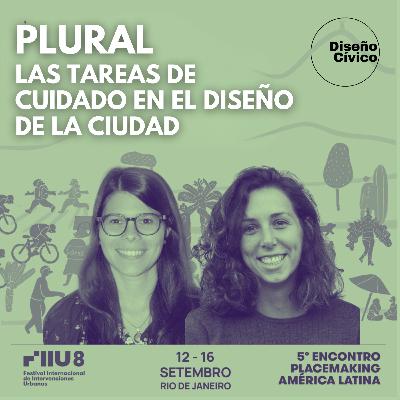 PLURAL, Las tareas de cuidado en el diseño de la ciudad - Encuentro Insurgencias: Experiencias desde el Espacio Público