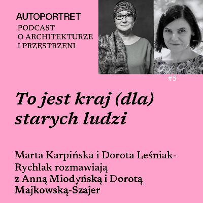 To jest kraj dla starych ludzi. Rozmowa z Dorotą Majkowską-Szajer i Anną Miodyńską