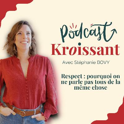 [EP.23] Respect : pourquoi on ne parle pas tous de la même chose (développement personnel, relations)