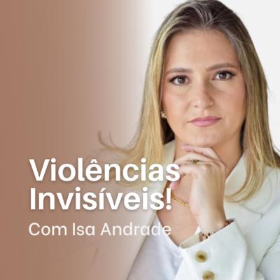 #13 Violências Invisíveis com Isa Andrade!