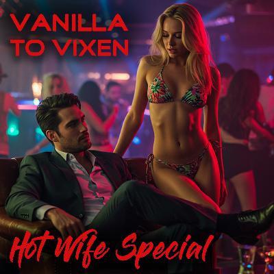 Vanilla To Vixen Episode 144 - Fulfilling Hot Wife Fantasies