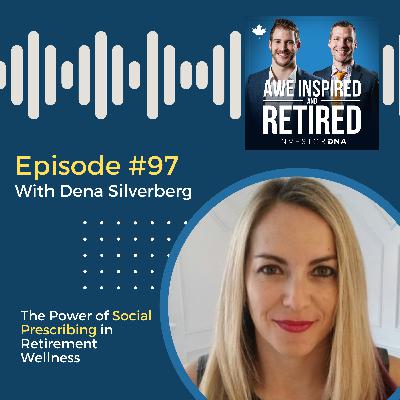 97: Dena Silverberg: The Power of Social Prescribing in Retirement Wellness