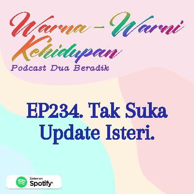 EP234. Tak Suka Update Isteri.