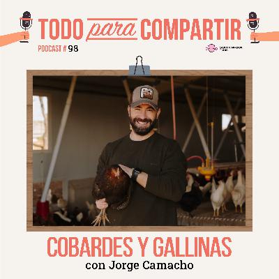 98. Cobardes y gallinas (con Jorge Camacho)